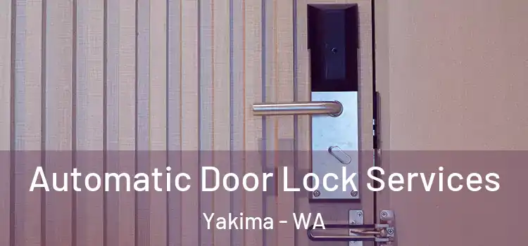  Automatic Door Lock Services Yakima - WA