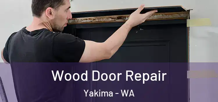 Wood Door Repair Yakima - WA